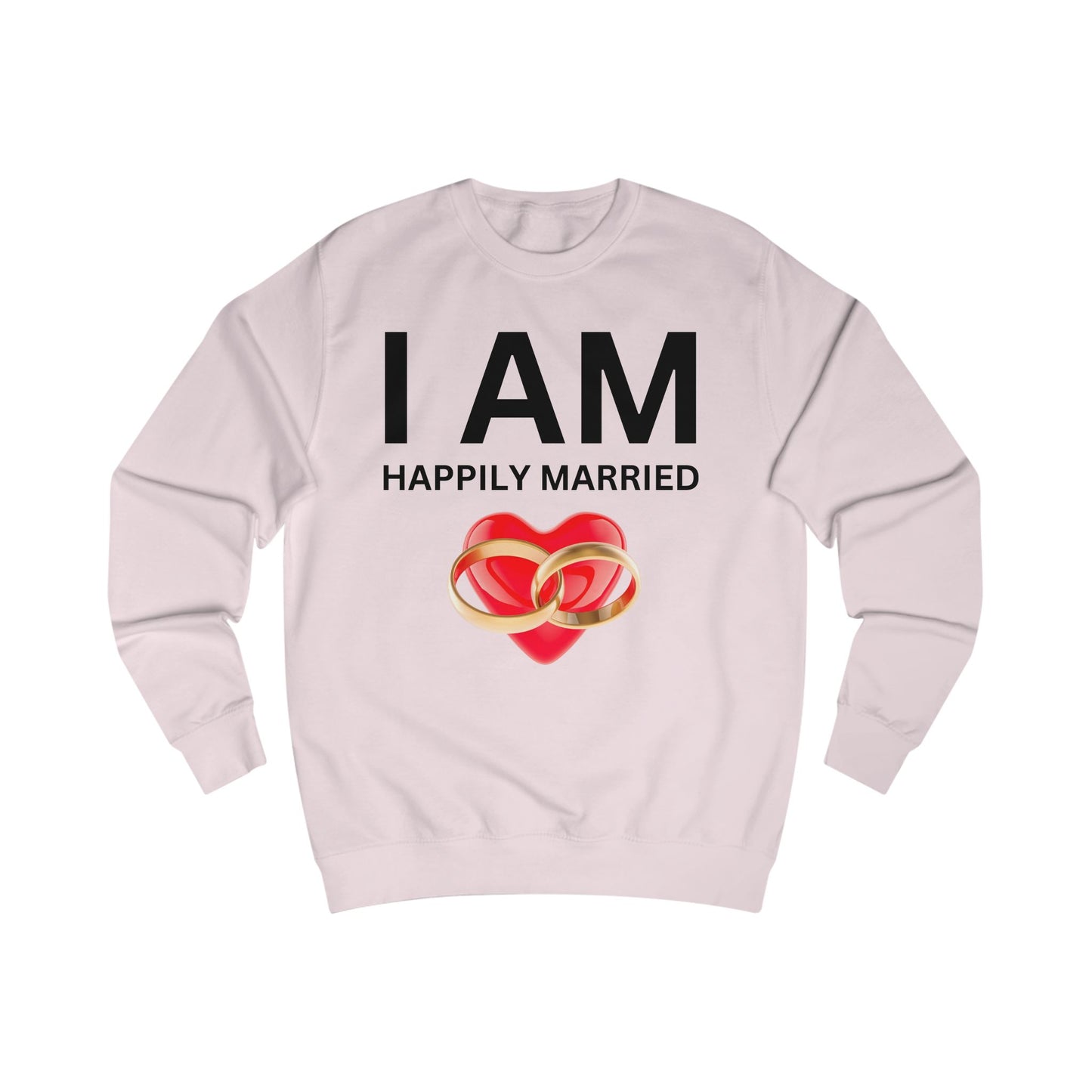 I AM Happily Married Unisex Sweatshirt