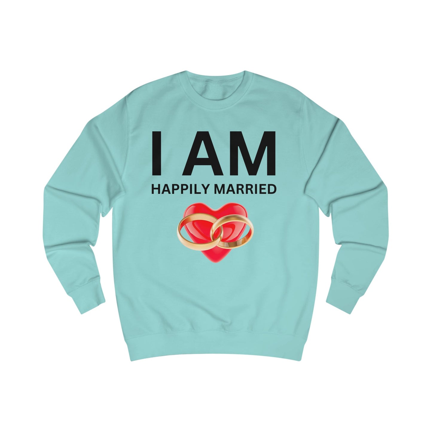 I AM Happily Married Unisex Sweatshirt