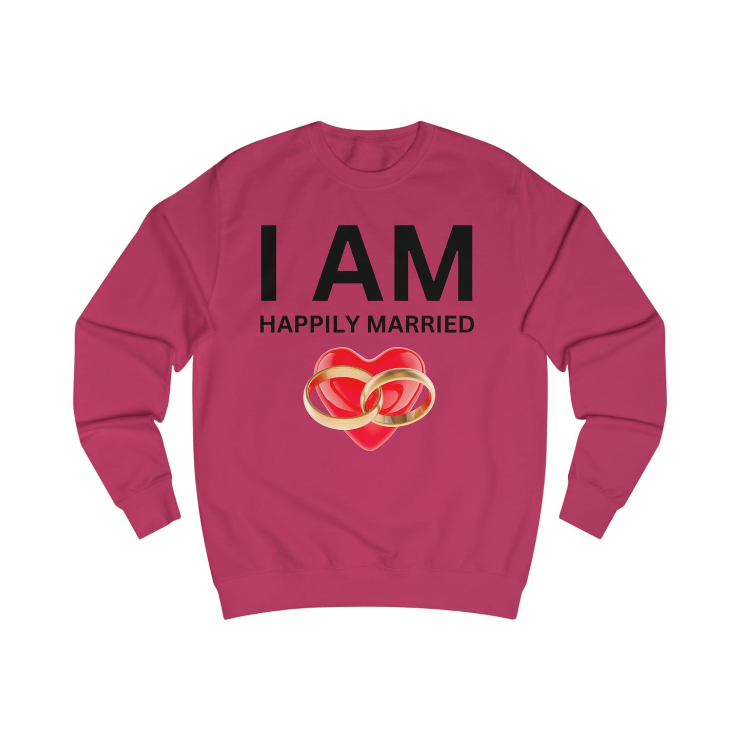 I AM Happily Married Unisex Sweatshirt