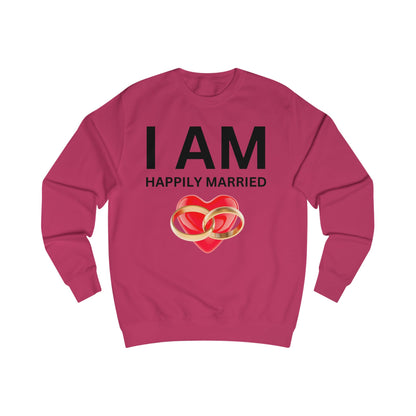 I AM Happily Married Unisex Sweatshirt