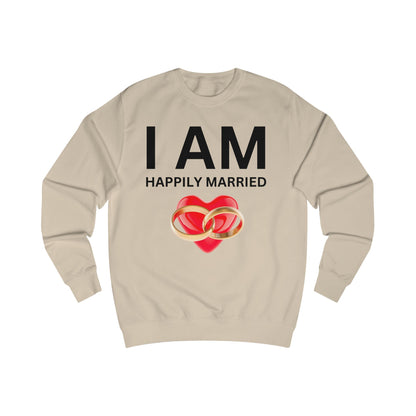 I AM Happily Married Unisex Sweatshirt