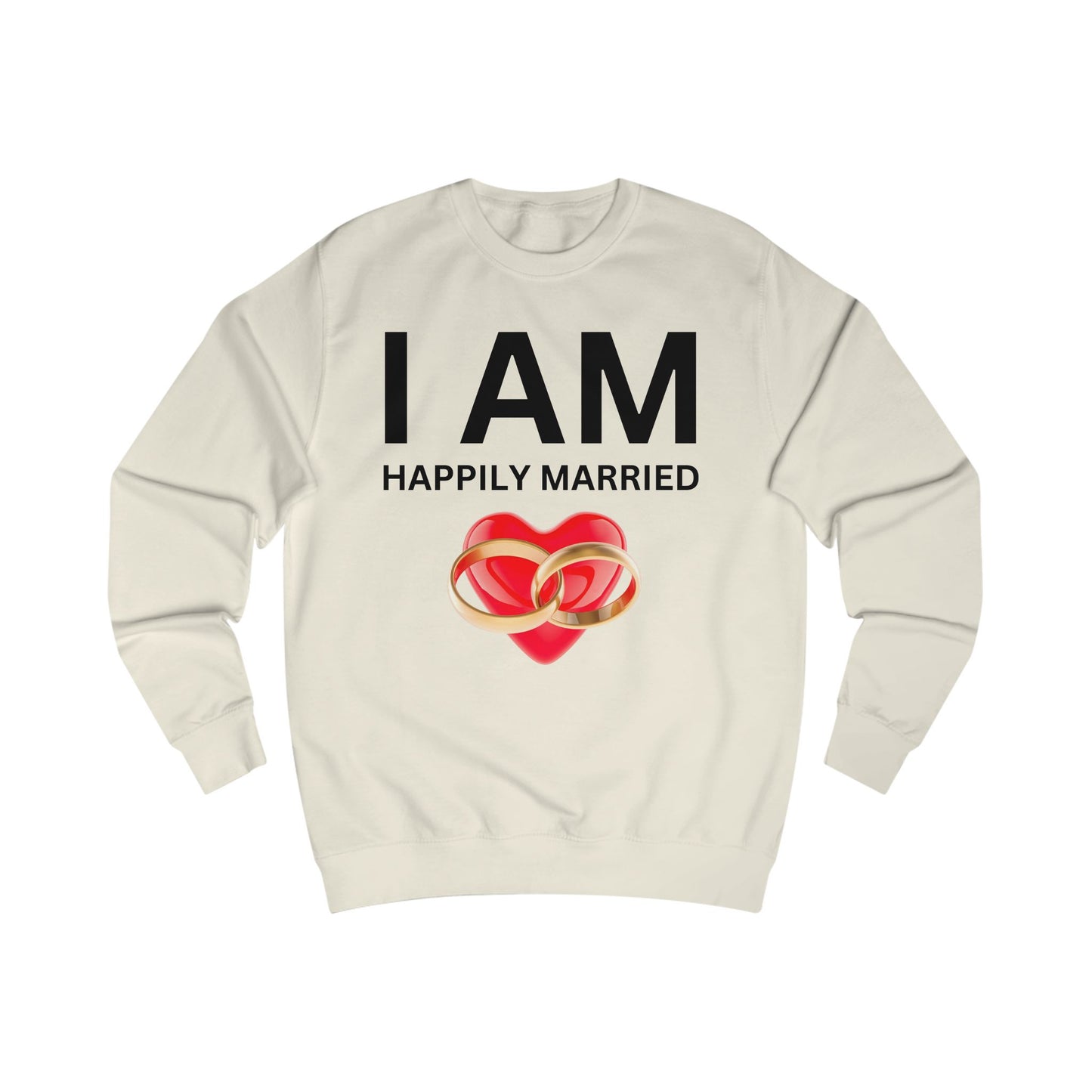 I AM Happily Married Unisex Sweatshirt