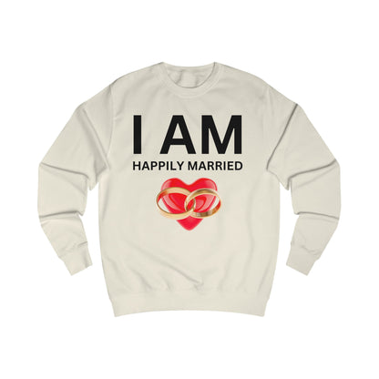 I AM Happily Married Unisex Sweatshirt
