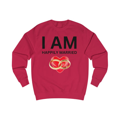 I AM Happily Married Unisex Sweatshirt