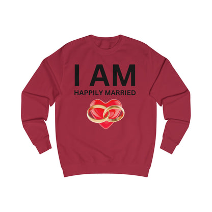 I AM Happily Married Unisex Sweatshirt
