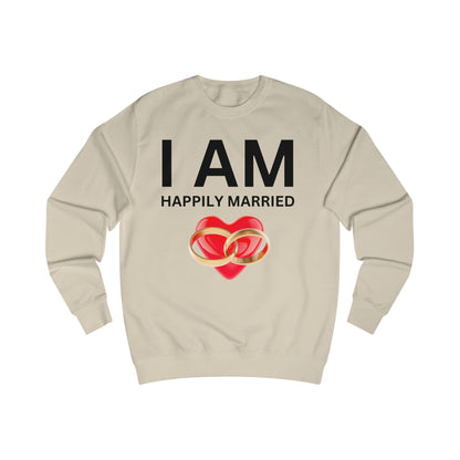 I AM Happily Married Unisex Sweatshirt