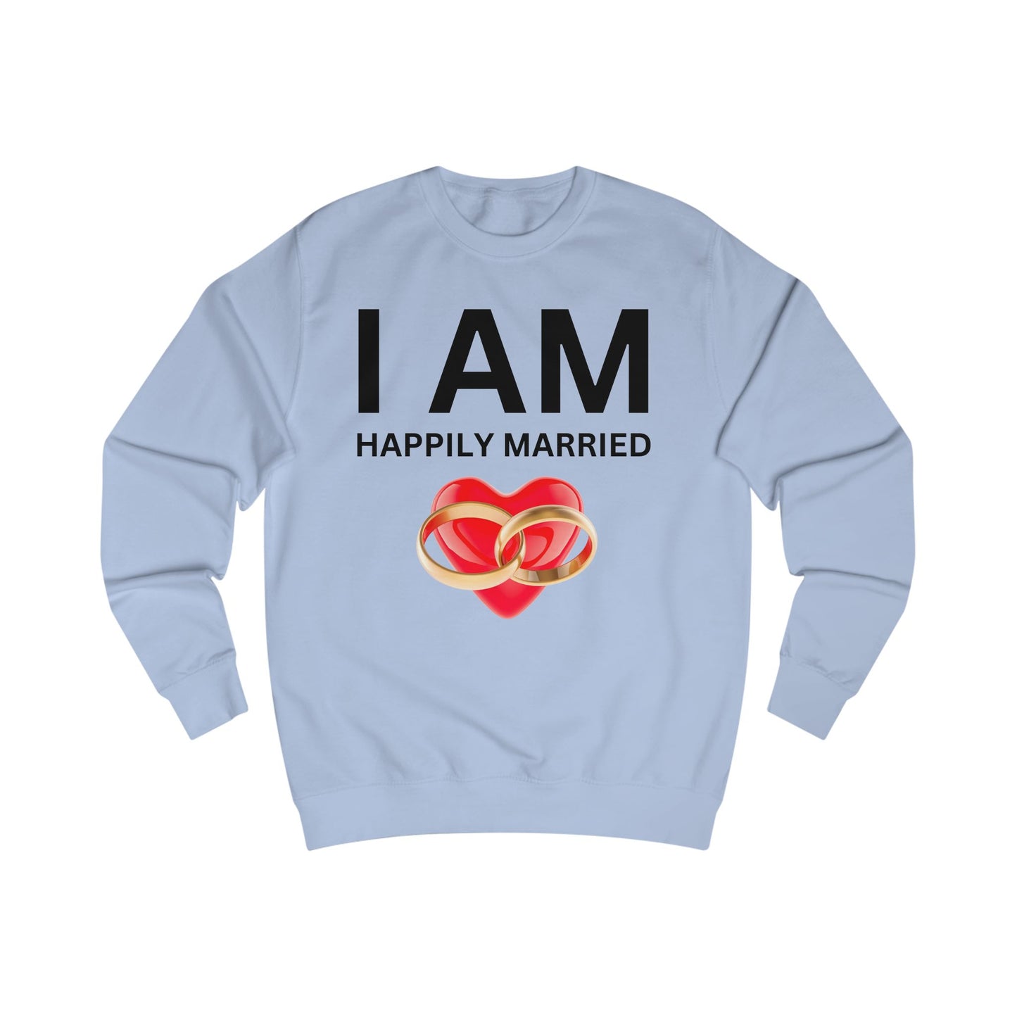 I AM Happily Married Unisex Sweatshirt
