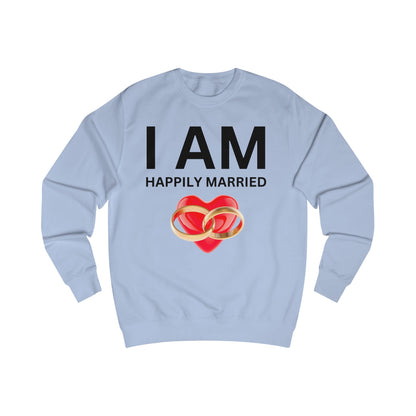 I AM Happily Married Unisex Sweatshirt