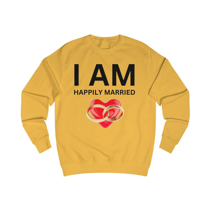 I AM Happily Married Unisex Sweatshirt