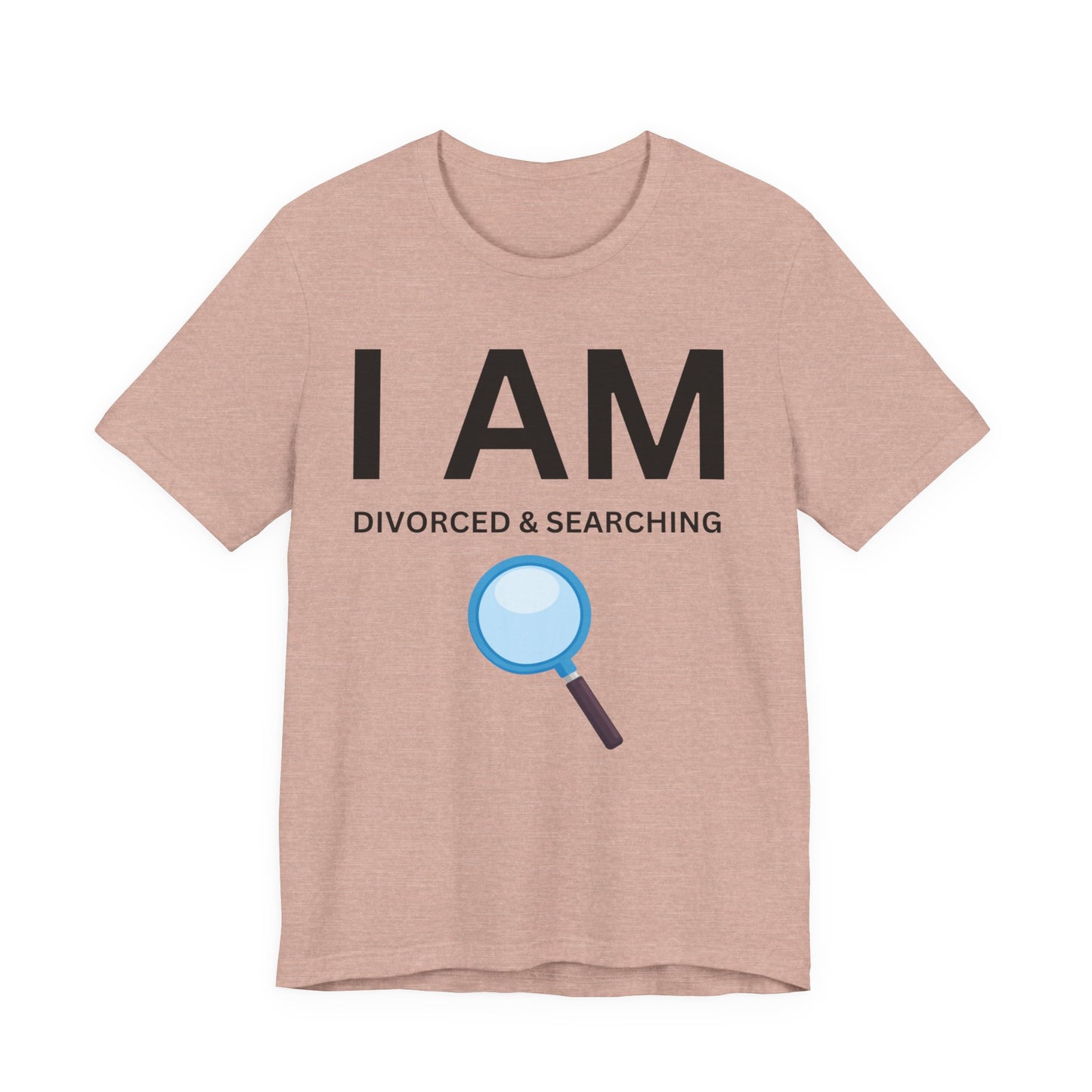 I AM Divorced & Searching Unisex Short Sleeve Tee