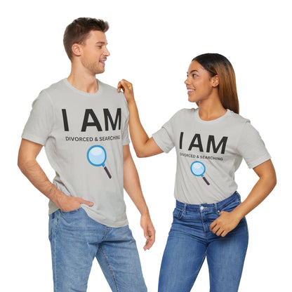 I AM Divorced & Searching Unisex Short Sleeve Tee
