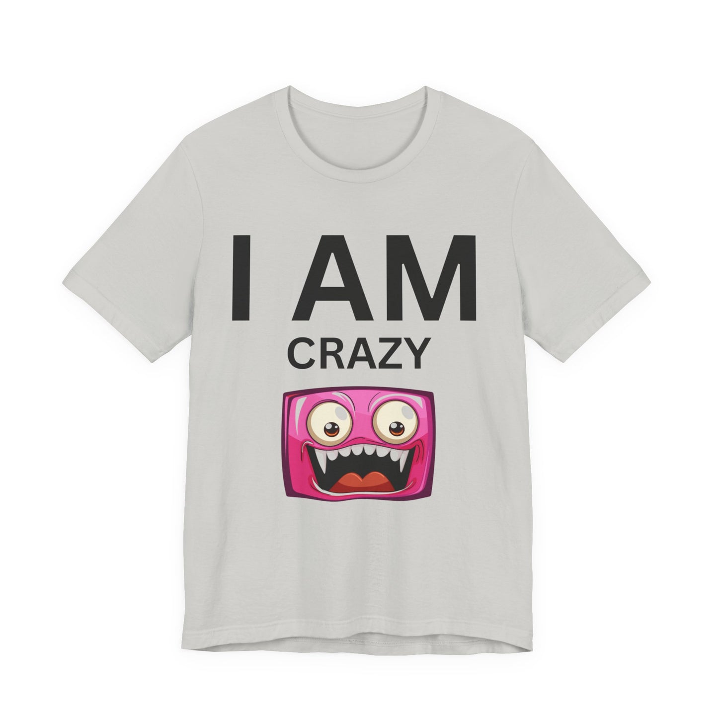 I AM Crazy Unisex Short Sleeve Tee