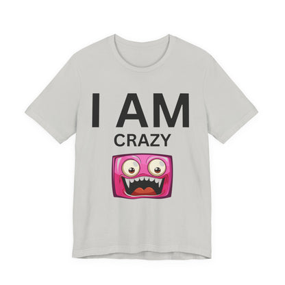 I AM Crazy Unisex Short Sleeve Tee