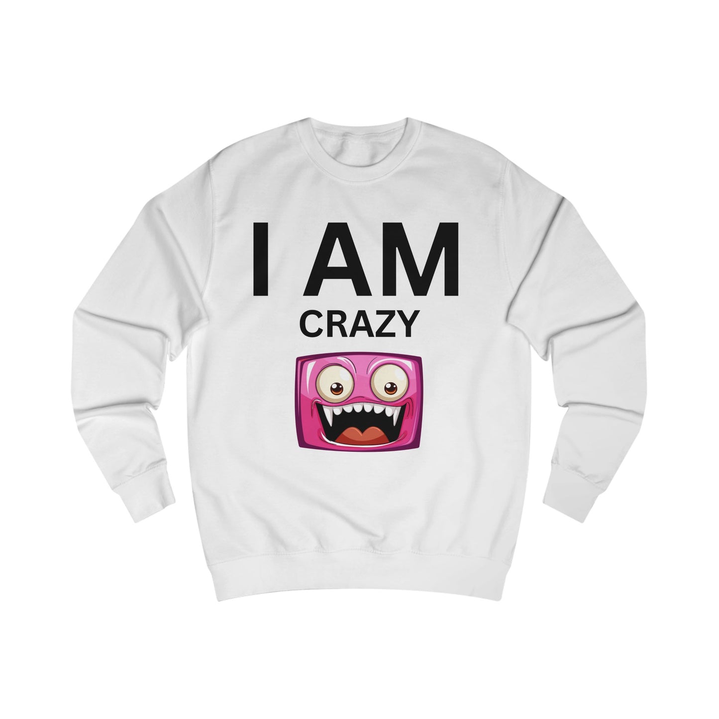 I AM Crazy Unisex Sweatshirt