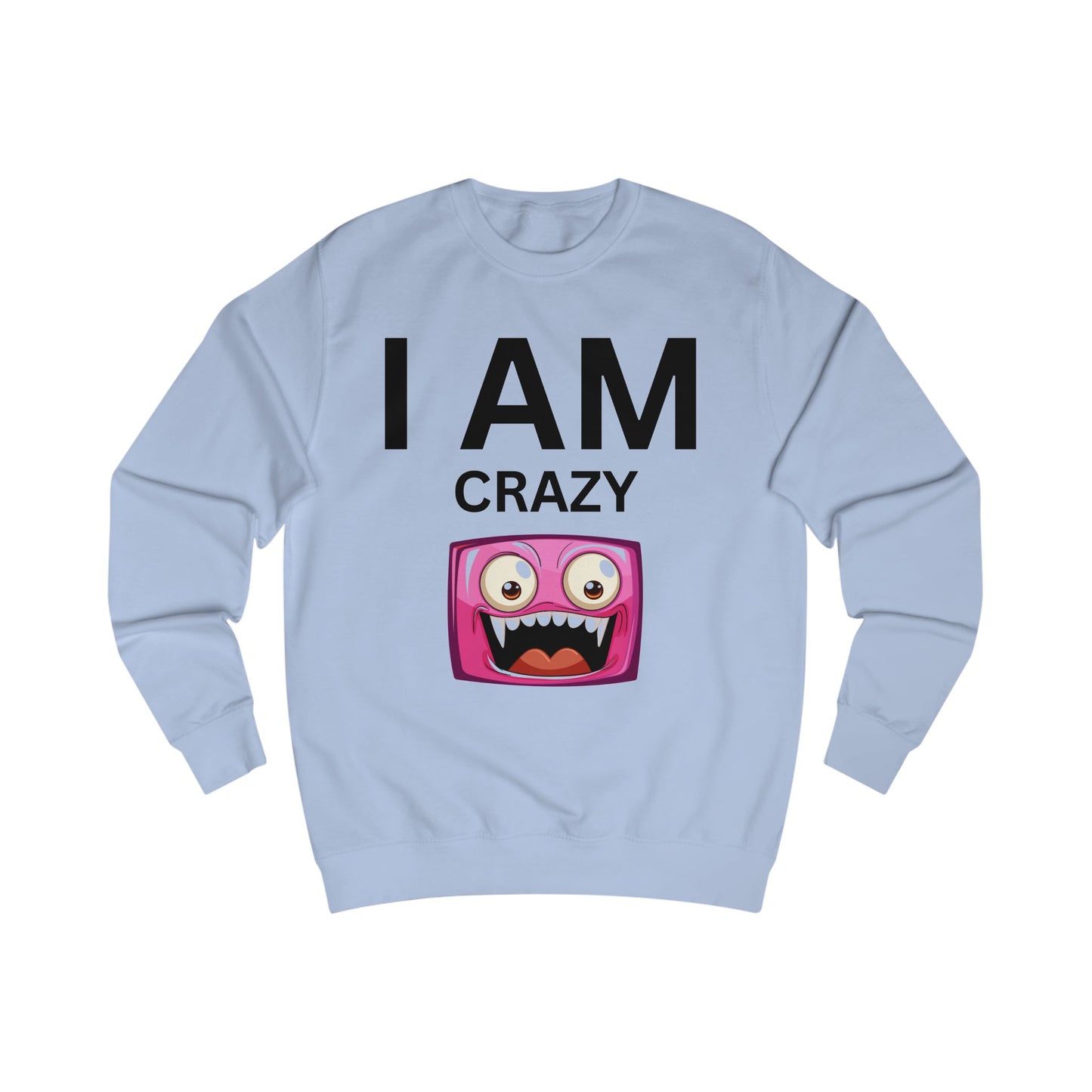I AM Crazy Unisex Sweatshirt