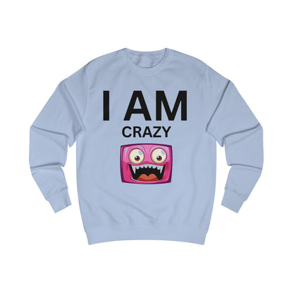 I AM Crazy Unisex Sweatshirt