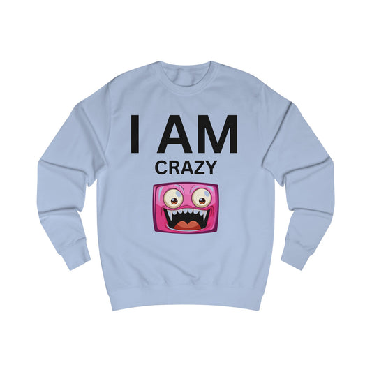 I AM Crazy Unisex Sweatshirt
