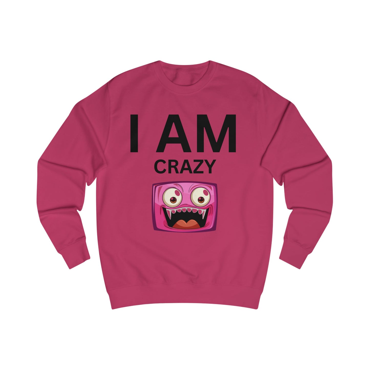 I AM Crazy Unisex Sweatshirt