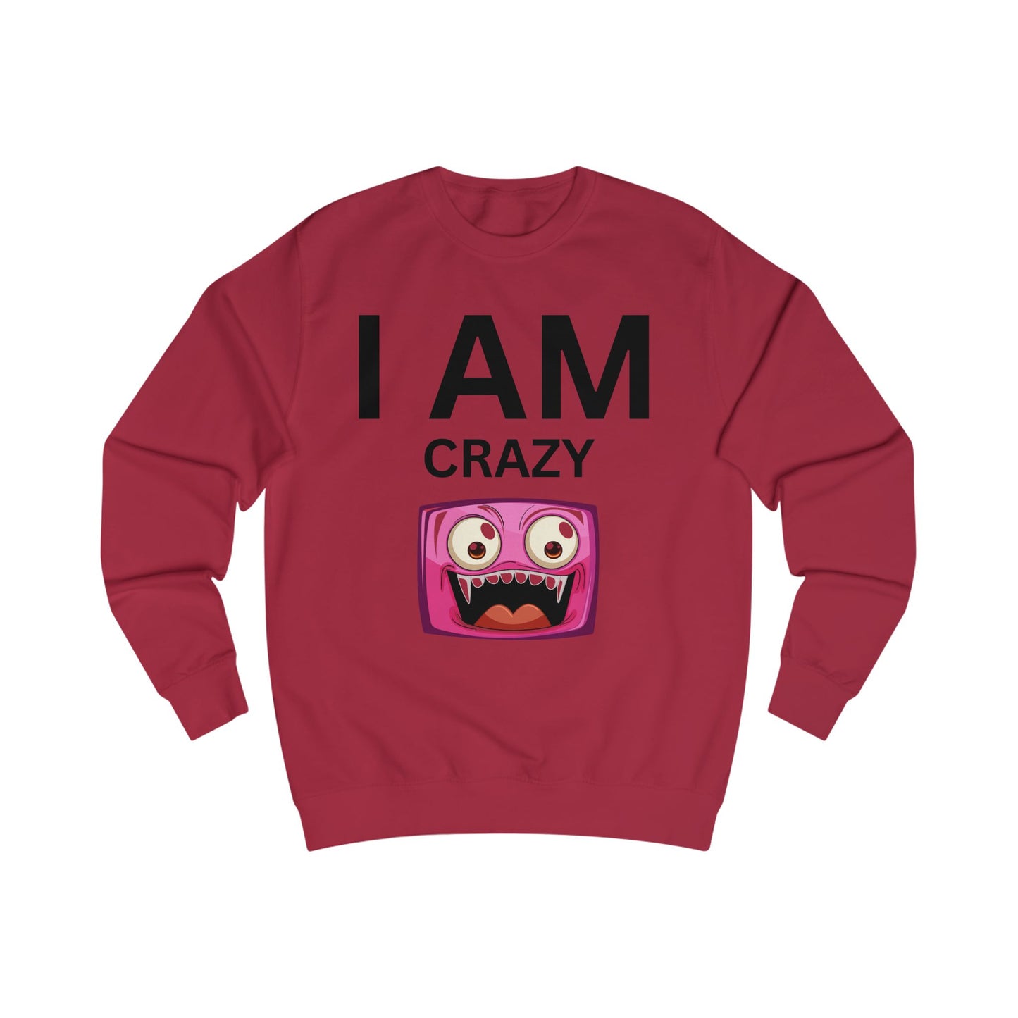 I AM Crazy Unisex Sweatshirt