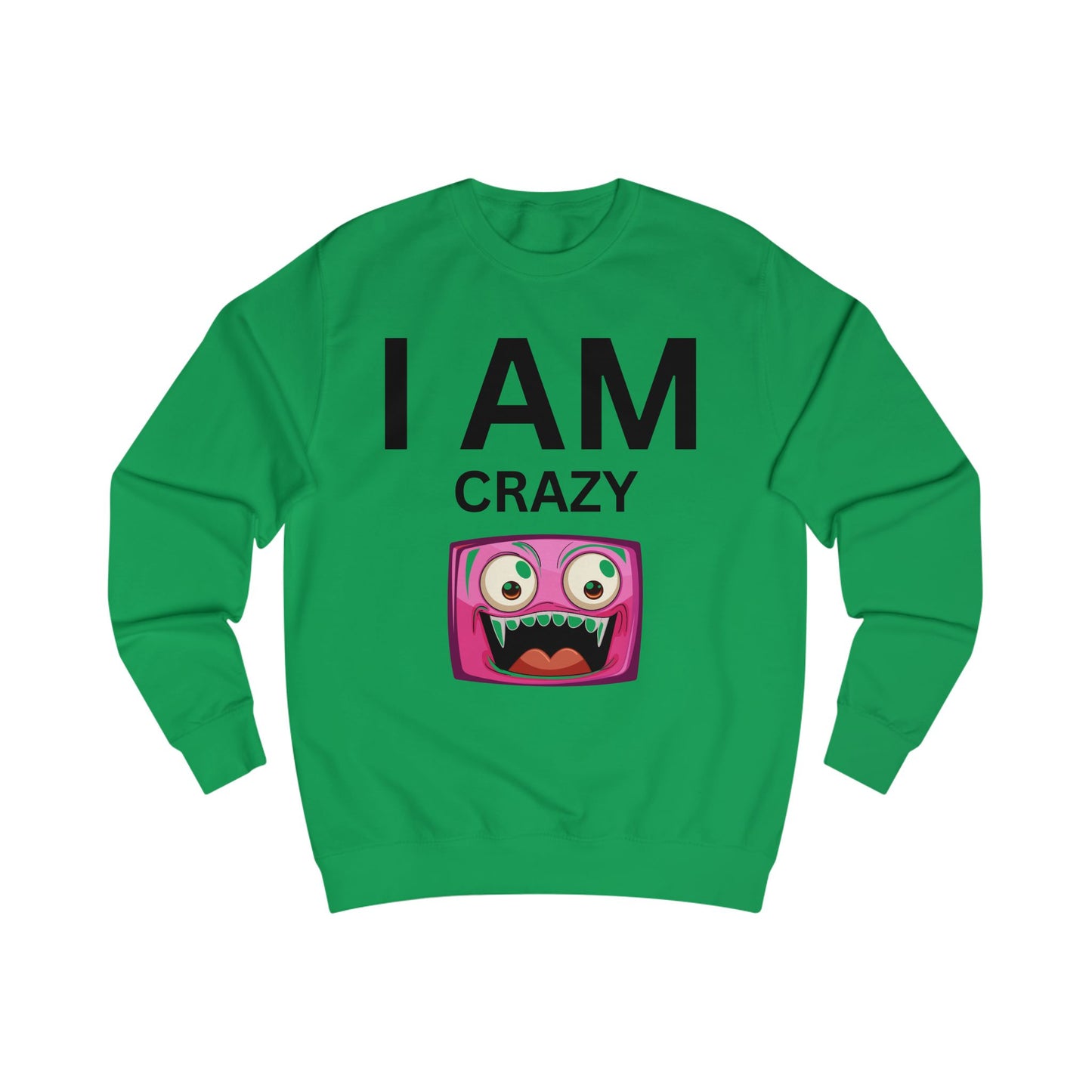 I AM Crazy Unisex Sweatshirt