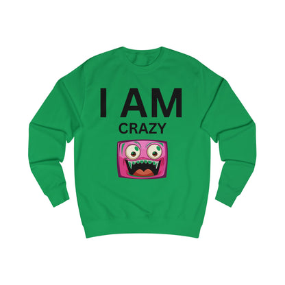 I AM Crazy Unisex Sweatshirt