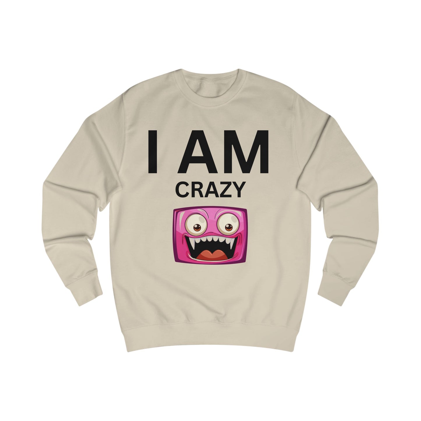 I AM Crazy Unisex Sweatshirt
