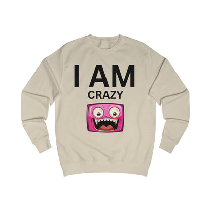 I AM Crazy Unisex Sweatshirt
