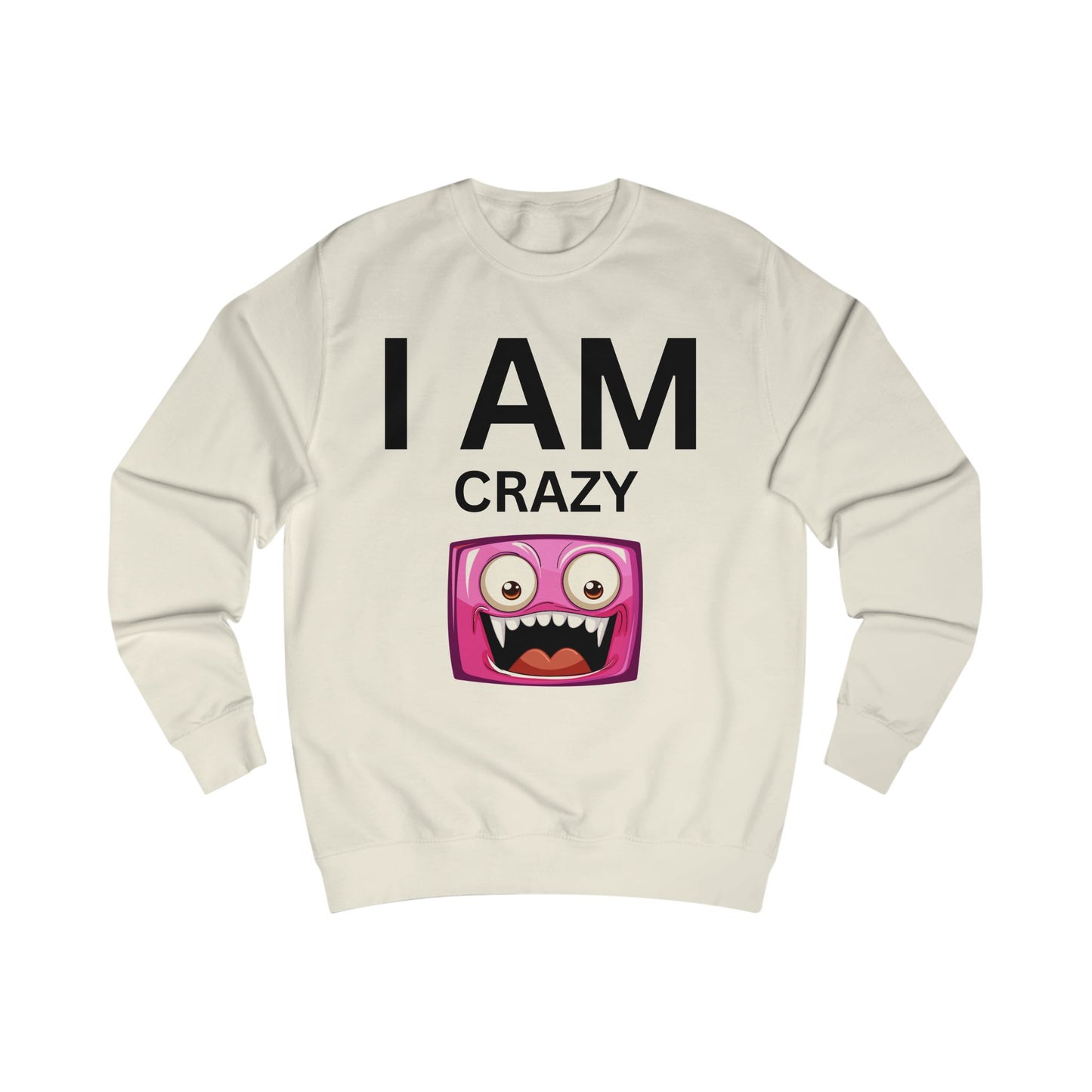 I AM Crazy Unisex Sweatshirt