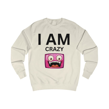 I AM Crazy Unisex Sweatshirt