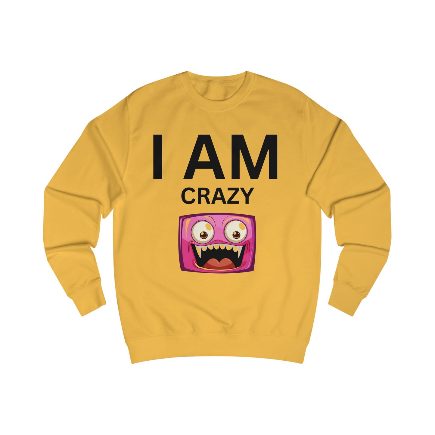 I AM Crazy Unisex Sweatshirt