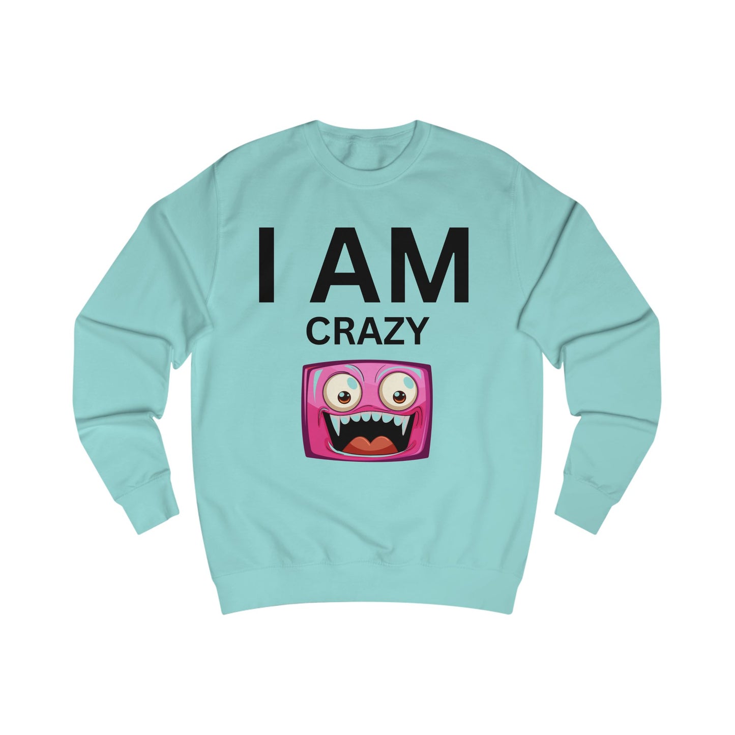 I AM Crazy Unisex Sweatshirt