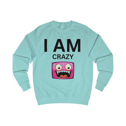 I AM Crazy Unisex Sweatshirt