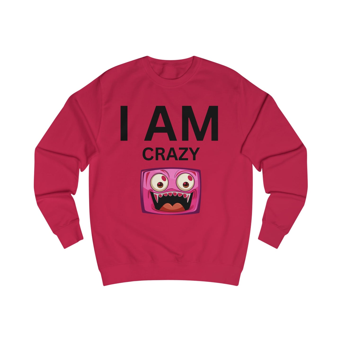 I AM Crazy Unisex Sweatshirt