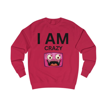 I AM Crazy Unisex Sweatshirt