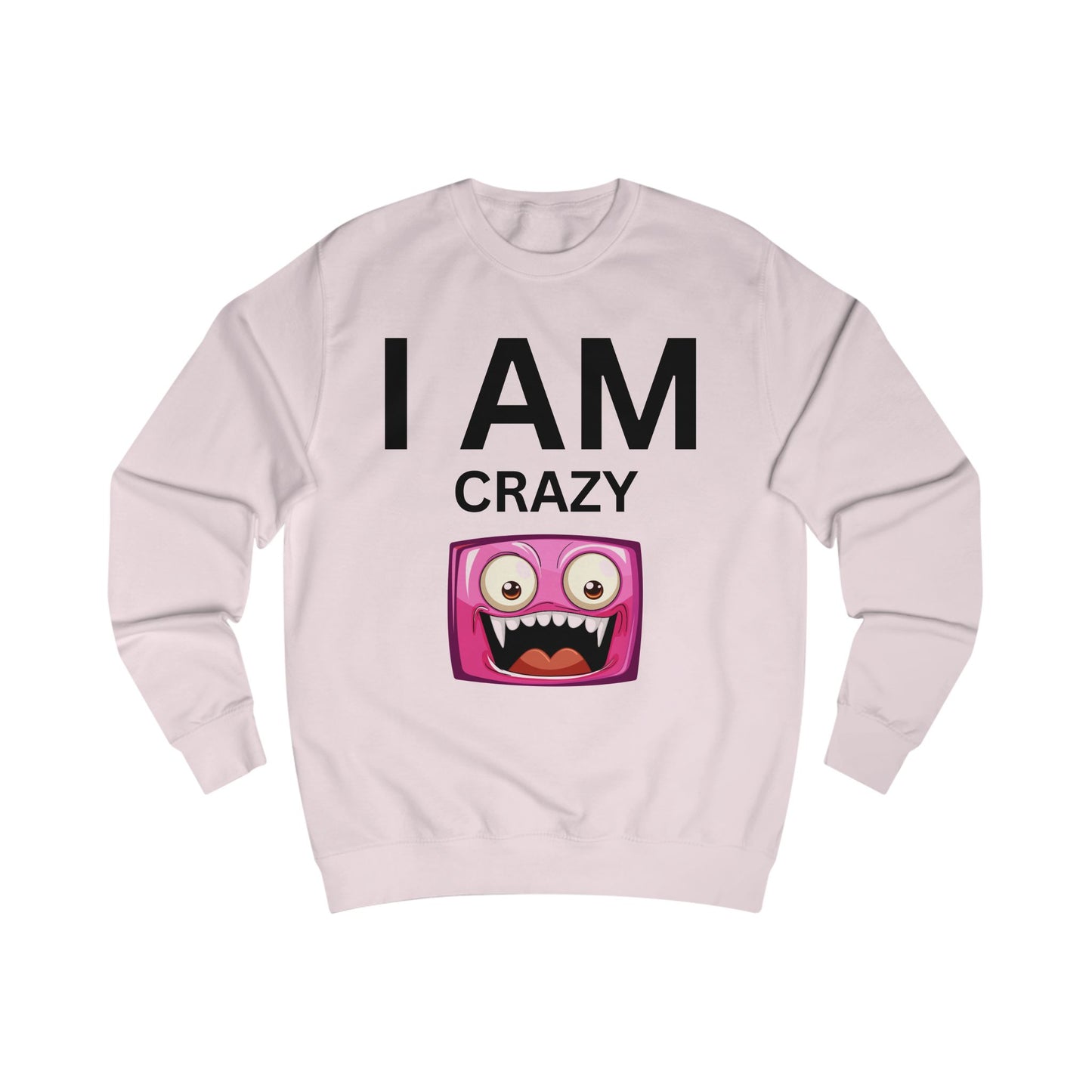 I AM Crazy Unisex Sweatshirt