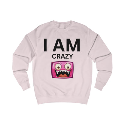 I AM Crazy Unisex Sweatshirt