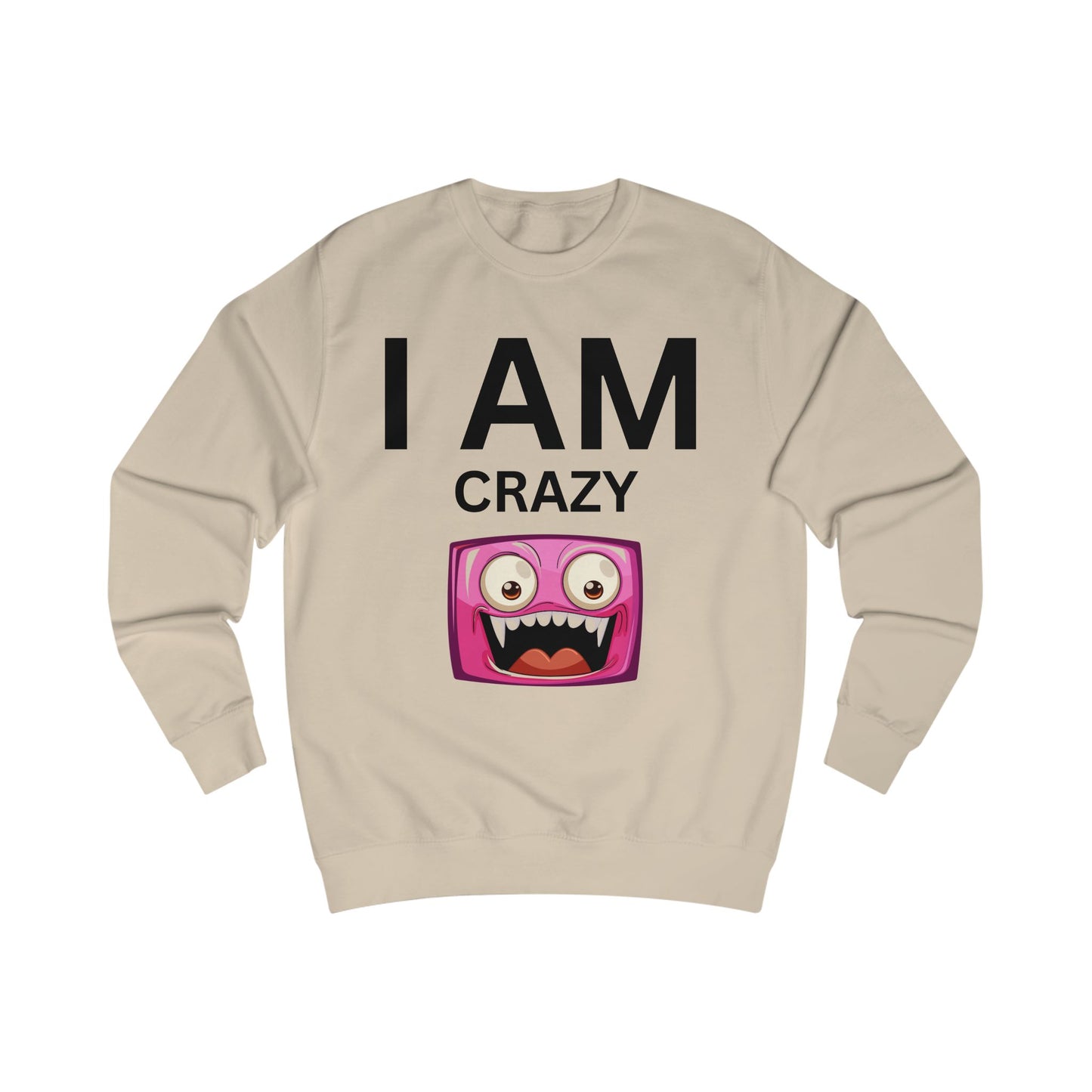 I AM Crazy Unisex Sweatshirt