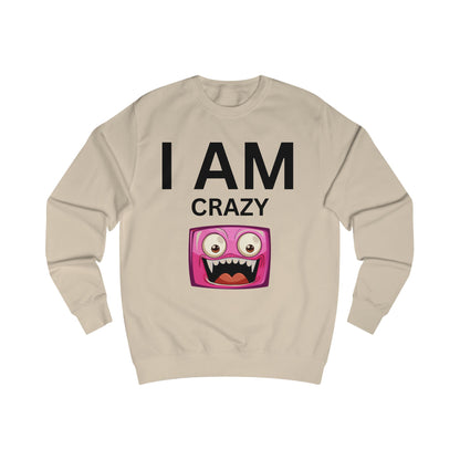 I AM Crazy Unisex Sweatshirt