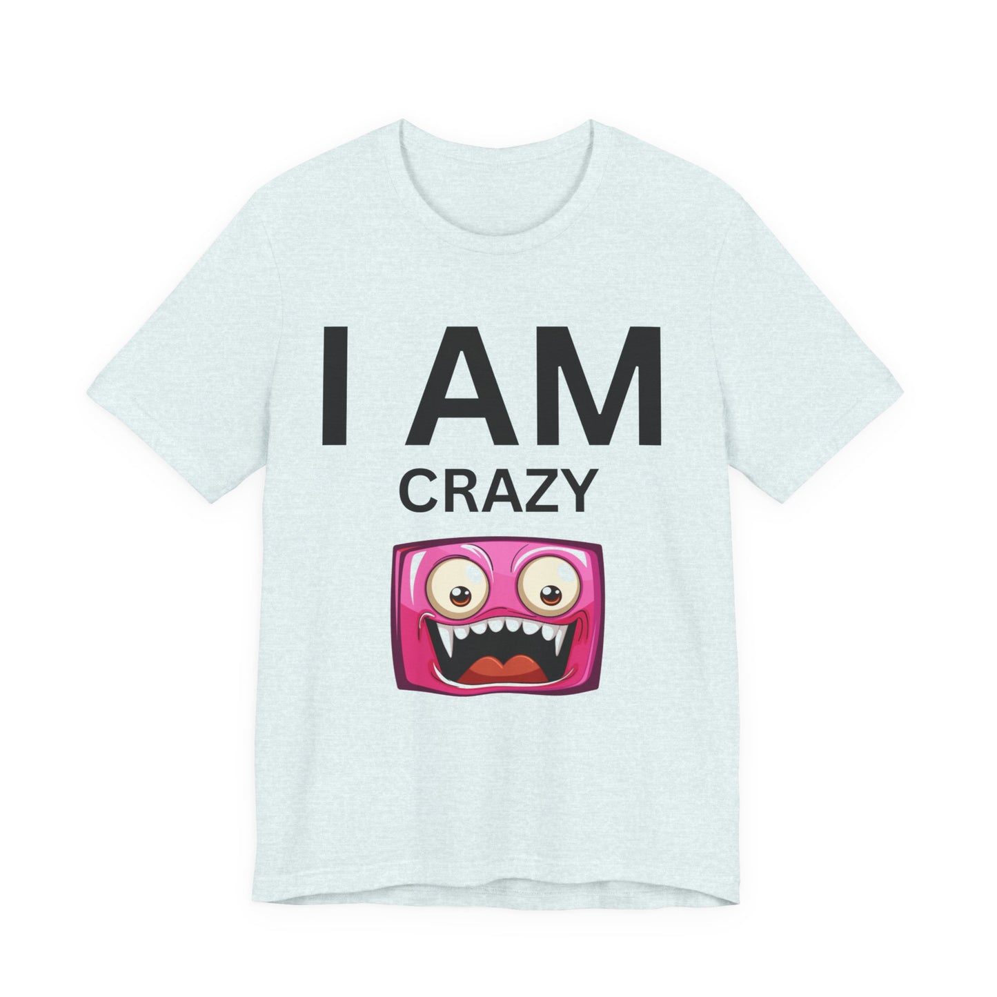 I AM Crazy Unisex Short Sleeve Tee