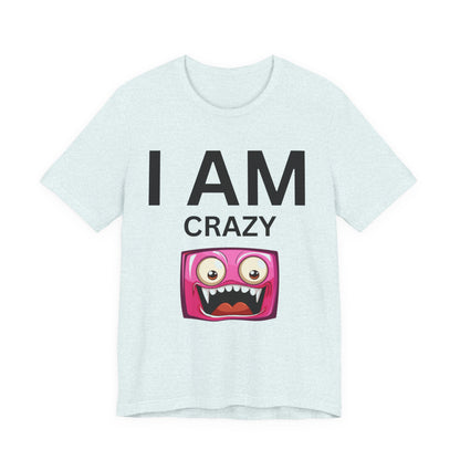 I AM Crazy Unisex Short Sleeve Tee
