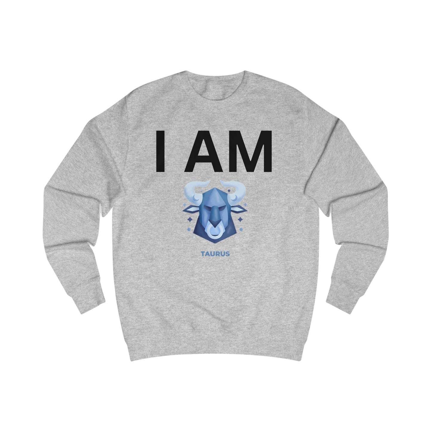 I AM Taurus Unisex Sweatshirt