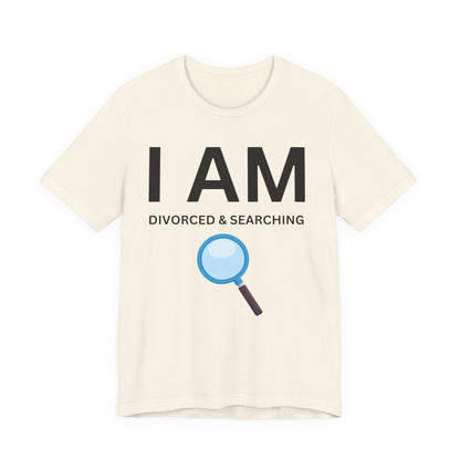 I AM Divorced & Searching Unisex Short Sleeve Tee