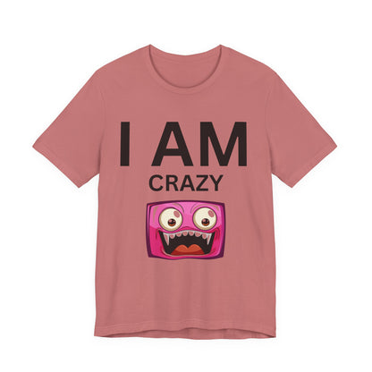 I AM Crazy Unisex Short Sleeve Tee