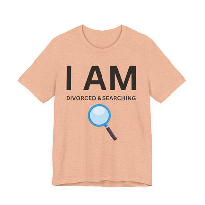 I AM Divorced & Searching Unisex Short Sleeve Tee