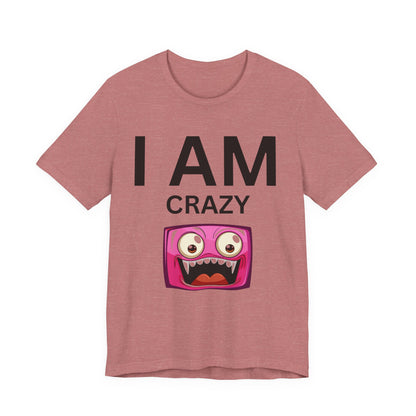 I AM Crazy Unisex Short Sleeve Tee