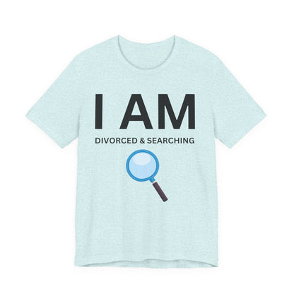 I AM Divorced & Searching Unisex Short Sleeve Tee