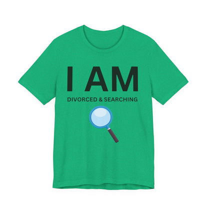 I AM Divorced & Searching Unisex Short Sleeve Tee