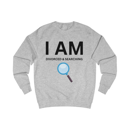 I AM Divorced & Searching Unisex Sweatshirt
