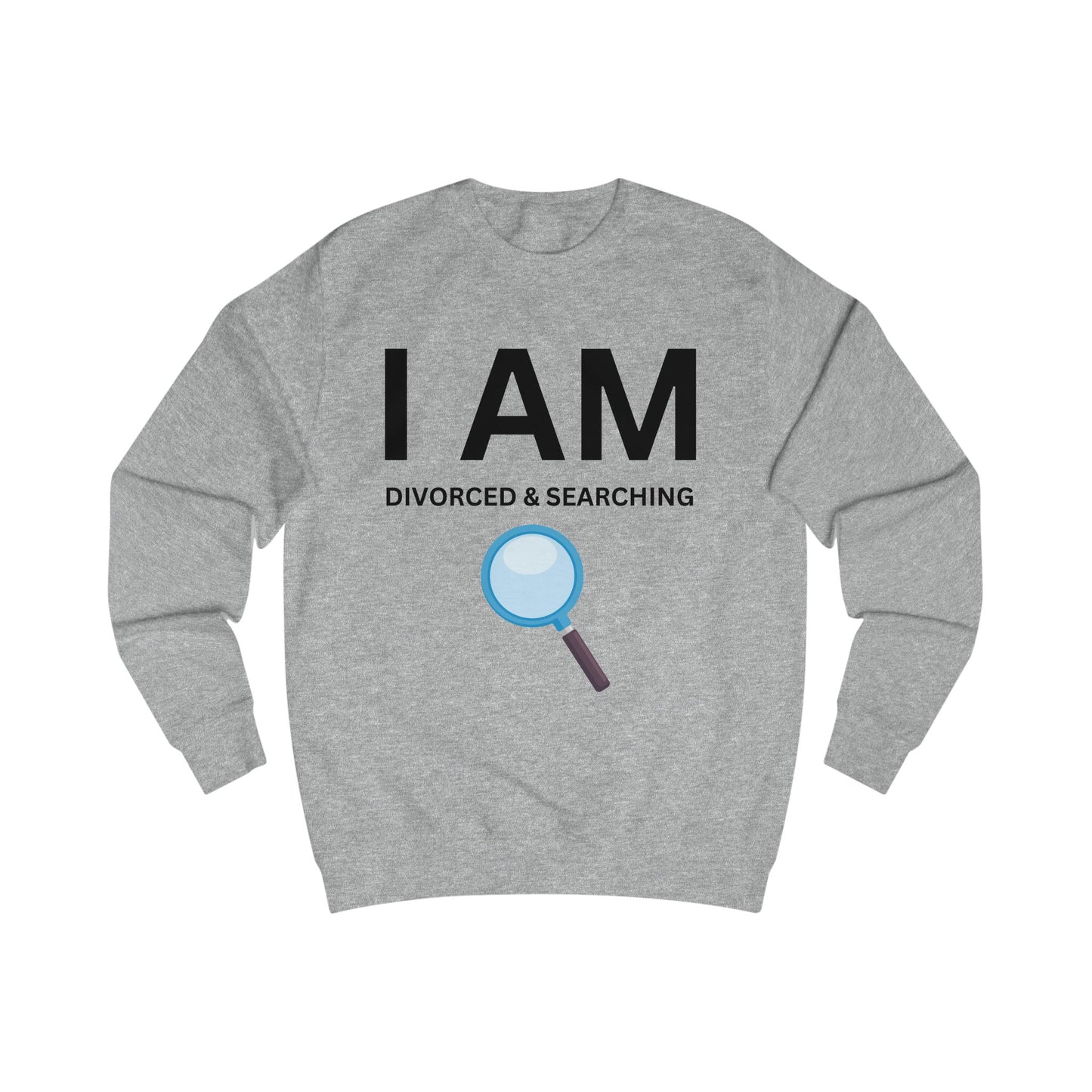I AM Divorced & Searching Unisex Sweatshirt