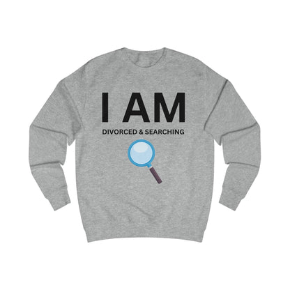 I AM Divorced & Searching Unisex Sweatshirt